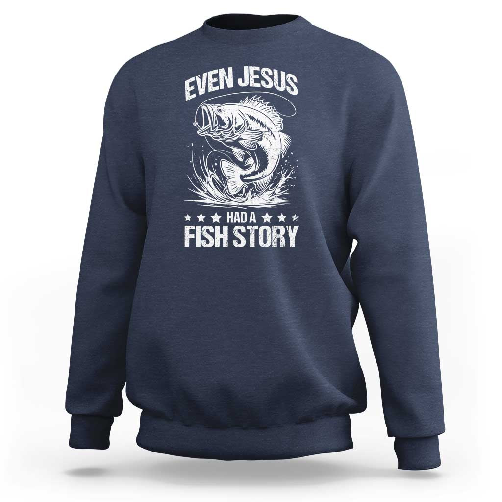 Funny Fishing Sweatshirt Even Jesus Had A Fish Story Funny Christian Fisherman - Wonder Print Shop