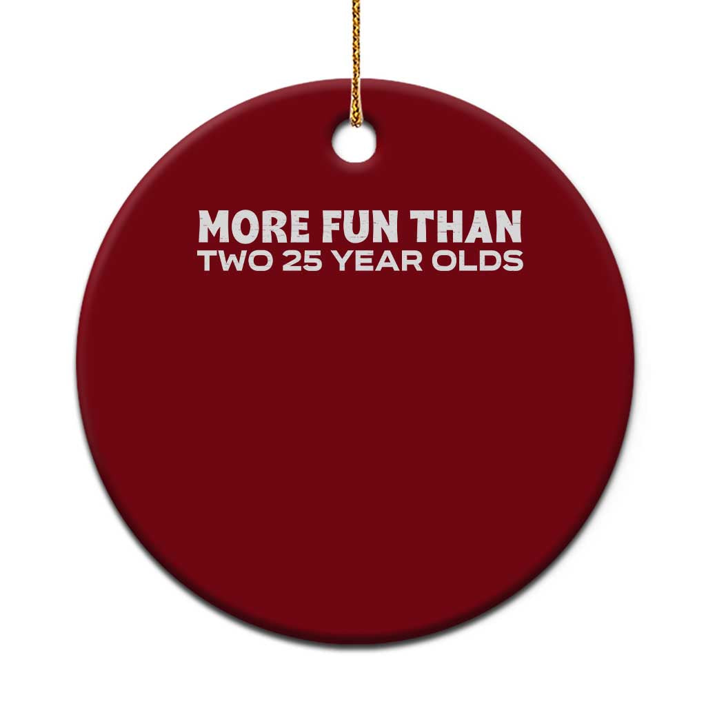 More Fun Than Two Twenty Five Year Olds 50th Birthday Ceramic Ornament 50 Year Old Gift