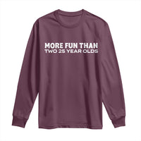 More Fun Than Two Twenty Five Year Olds 50th Birthday Long Sleeve Shirt 50 Year Old Gift