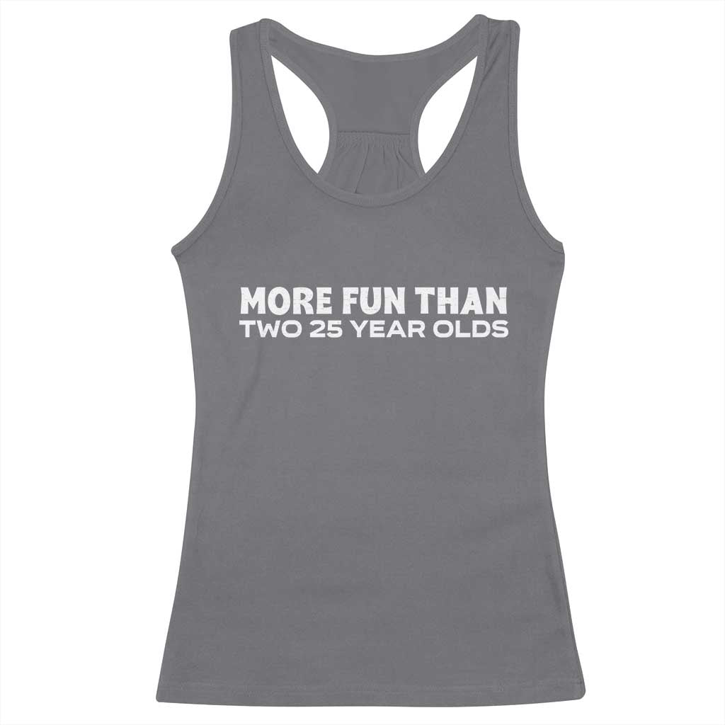 More Fun Than Two Twenty Five Year Olds 50th Birthday Racerback Tank Top 50 Year Old Gift