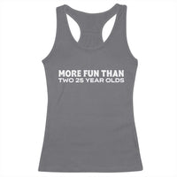More Fun Than Two Twenty Five Year Olds 50th Birthday Racerback Tank Top 50 Year Old Gift