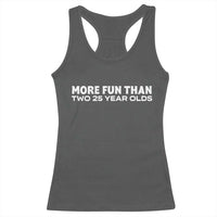More Fun Than Two Twenty Five Year Olds 50th Birthday Racerback Tank Top 50 Year Old Gift