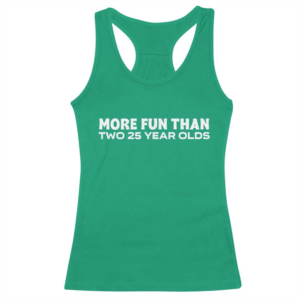 More Fun Than Two Twenty Five Year Olds 50th Birthday Racerback Tank Top 50 Year Old Gift