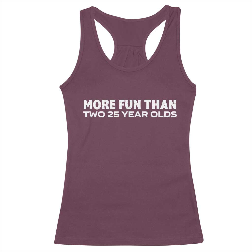 More Fun Than Two Twenty Five Year Olds 50th Birthday Racerback Tank Top 50 Year Old Gift