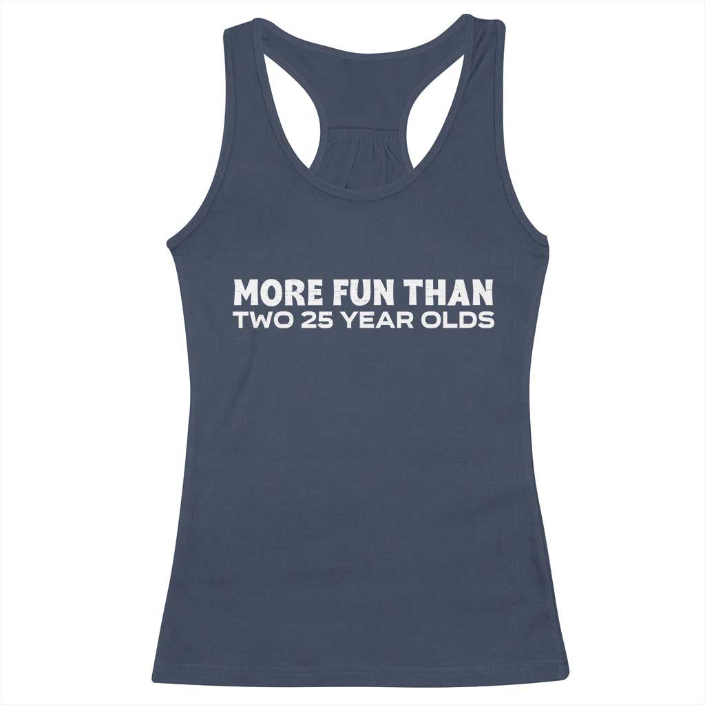 More Fun Than Two Twenty Five Year Olds 50th Birthday Racerback Tank Top 50 Year Old Gift