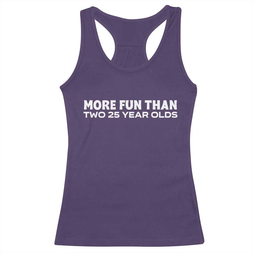 More Fun Than Two Twenty Five Year Olds 50th Birthday Racerback Tank Top 50 Year Old Gift