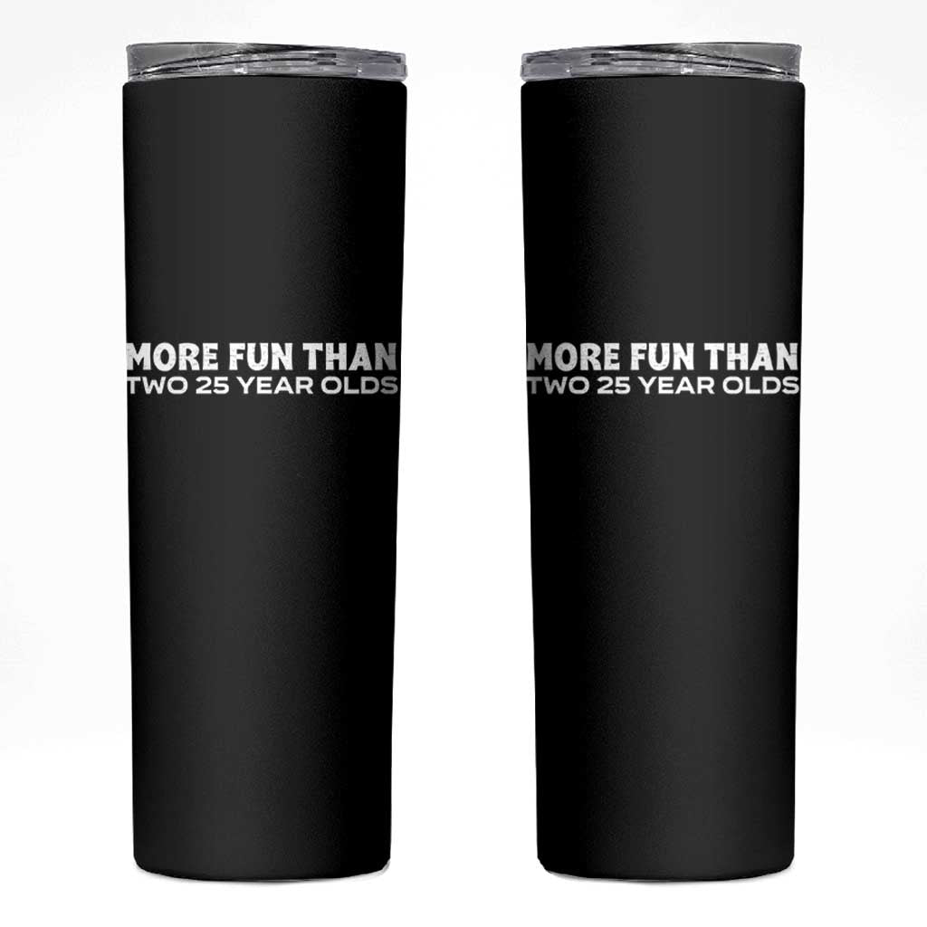 More Fun Than Two Twenty Five Year Olds 50th Birthday Skinny Tumbler 50 Year Old Gift