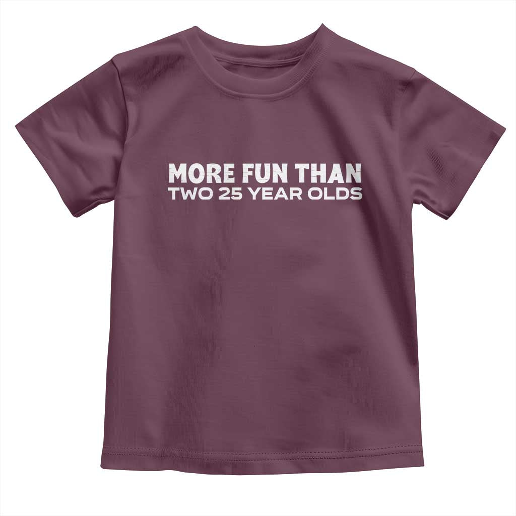 More Fun Than Two Twenty Five Year Olds 50th Birthday Toddler T Shirt 50 Year Old Gift