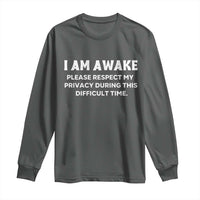 Funny Saying Long Sleeve Shirt I Am Awake Please Respect My Privacy Sarcastic Ironic