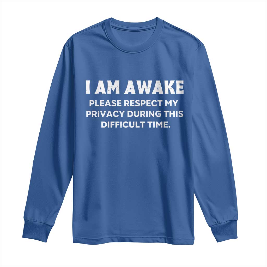 Funny Saying Long Sleeve Shirt I Am Awake Please Respect My Privacy Sarcastic Ironic