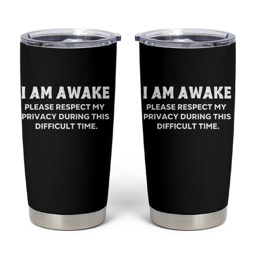 Funny Saying Tumbler Cup I Am Awake Please Respect My Privacy Sarcastic Ironic