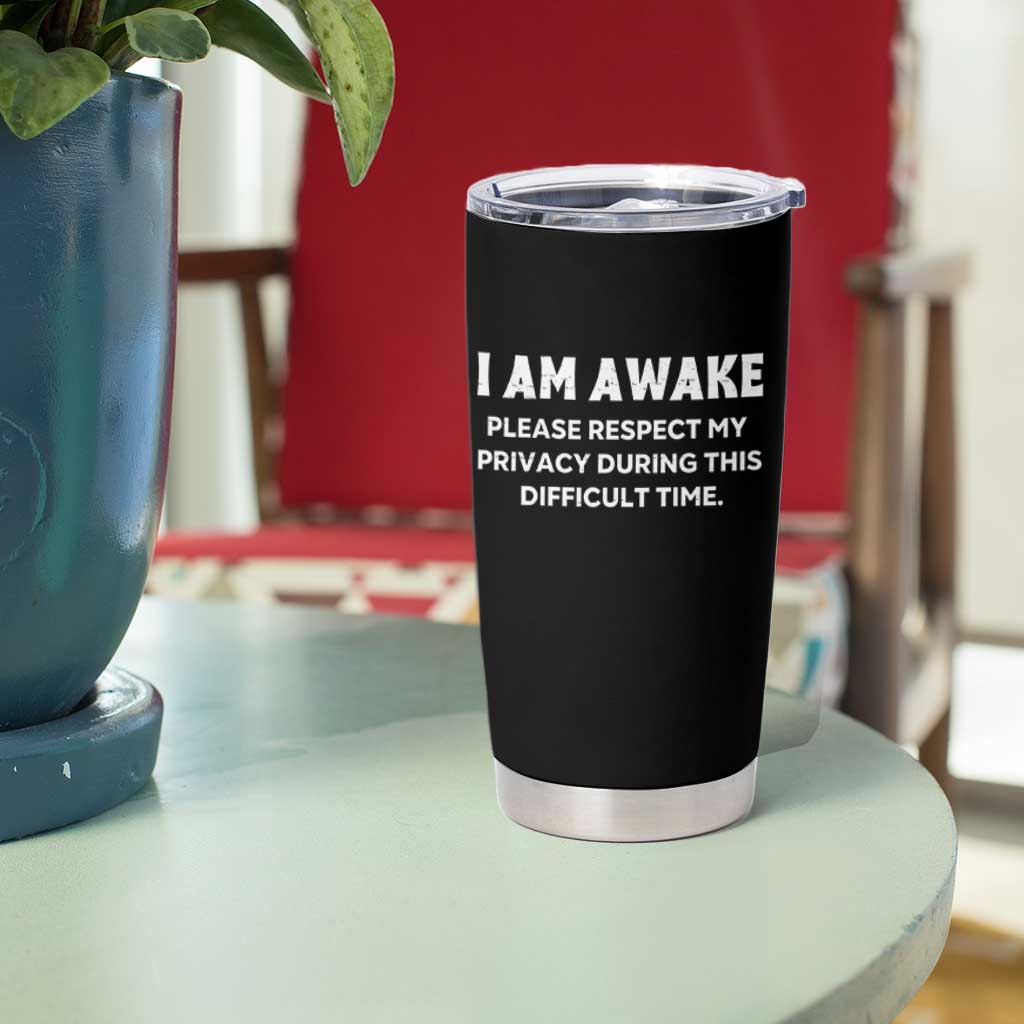 Funny Saying Tumbler Cup I Am Awake Please Respect My Privacy Sarcastic Ironic
