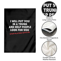 Funny Saying I Will Put You In The Trunk Garden Flag And Help People Look For