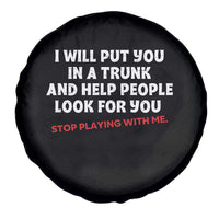 Funny Saying I Will Put You In The Trunk Spare Tire Cover And Help People Look For