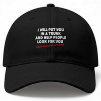 Funny Saying I Will Put You In The Trunk Baseball Cap And Help People Look For