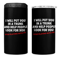Funny Saying I Will Put You In The Trunk 4 in 1 Can Cooler Tumbler And Help People Look For