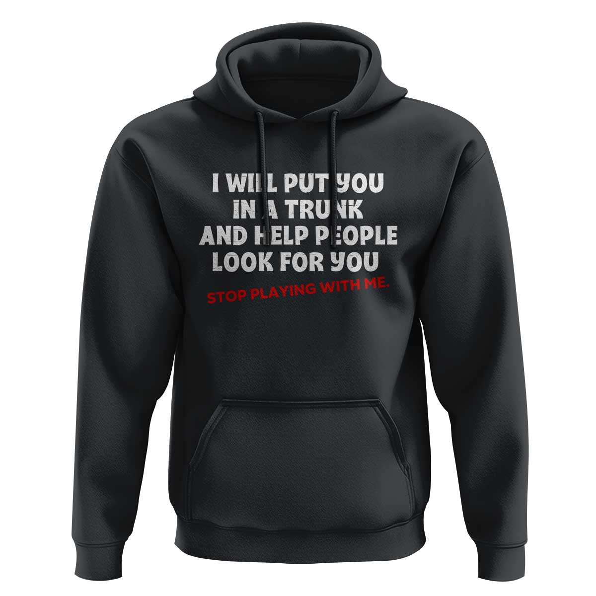 Funny Saying I Will Put You In The Trunk Hoodie And Help People Look For