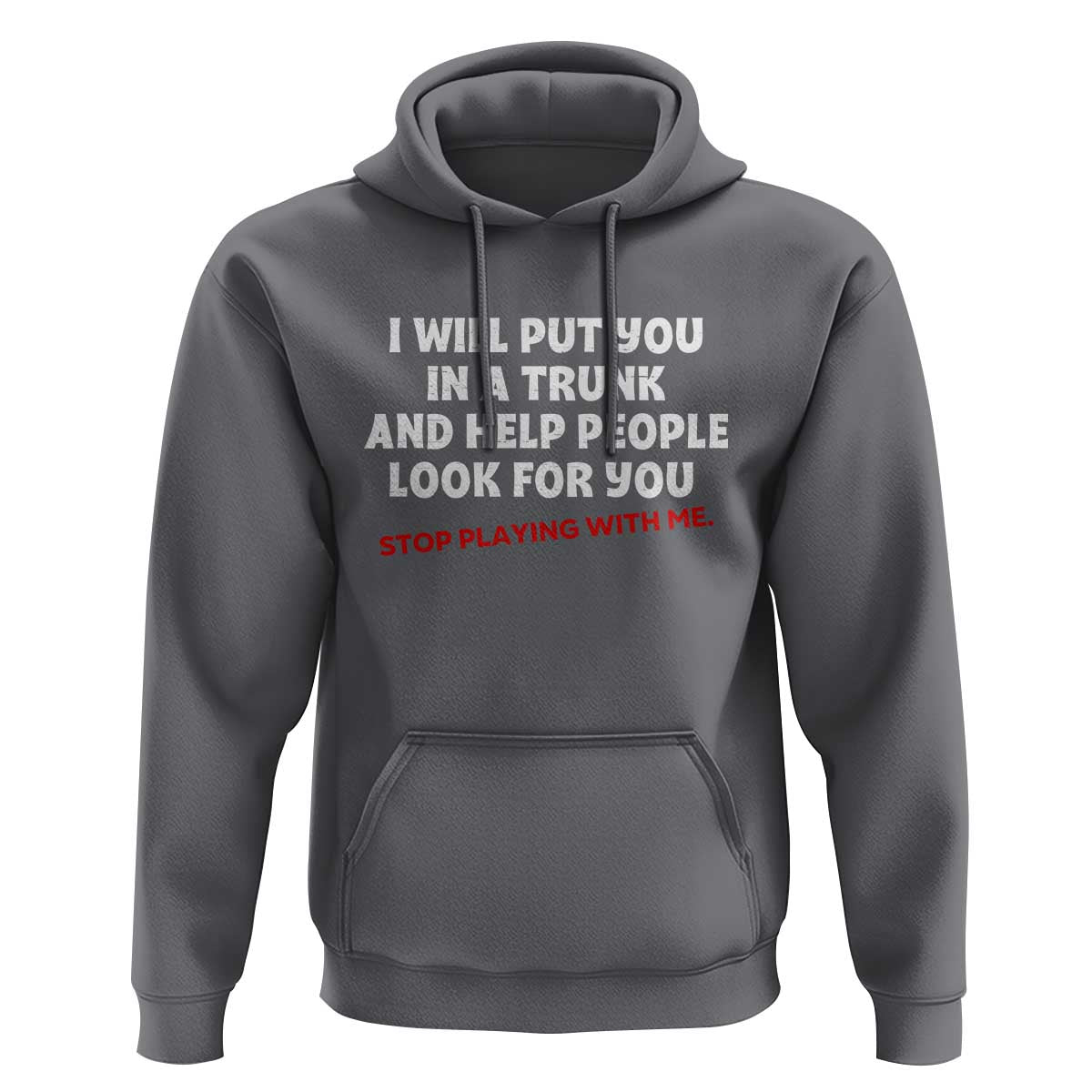 Funny Saying I Will Put You In The Trunk Hoodie And Help People Look For