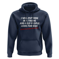 Funny Saying I Will Put You In The Trunk Hoodie And Help People Look For