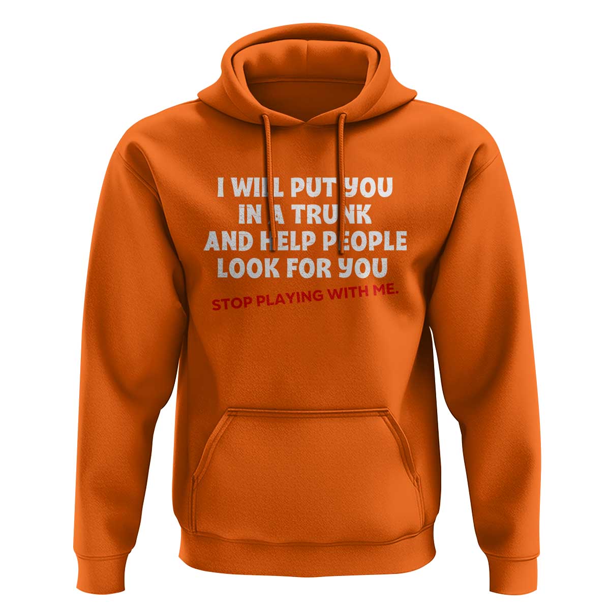 Funny Saying I Will Put You In The Trunk Hoodie And Help People Look For