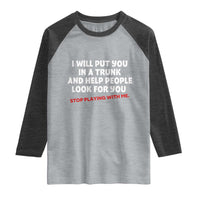 Funny Saying I Will Put You In The Trunk Raglan Shirt And Help People Look For