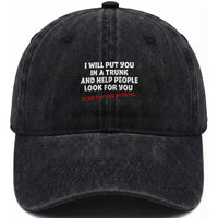 Funny Saying I Will Put You In The Trunk Washed Cotton Baseball Cap And Help People Look For
