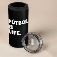 Futbol is Life 4 in 1 Can Cooler Tumbler Funny Soccer Gift For Football Players Fans