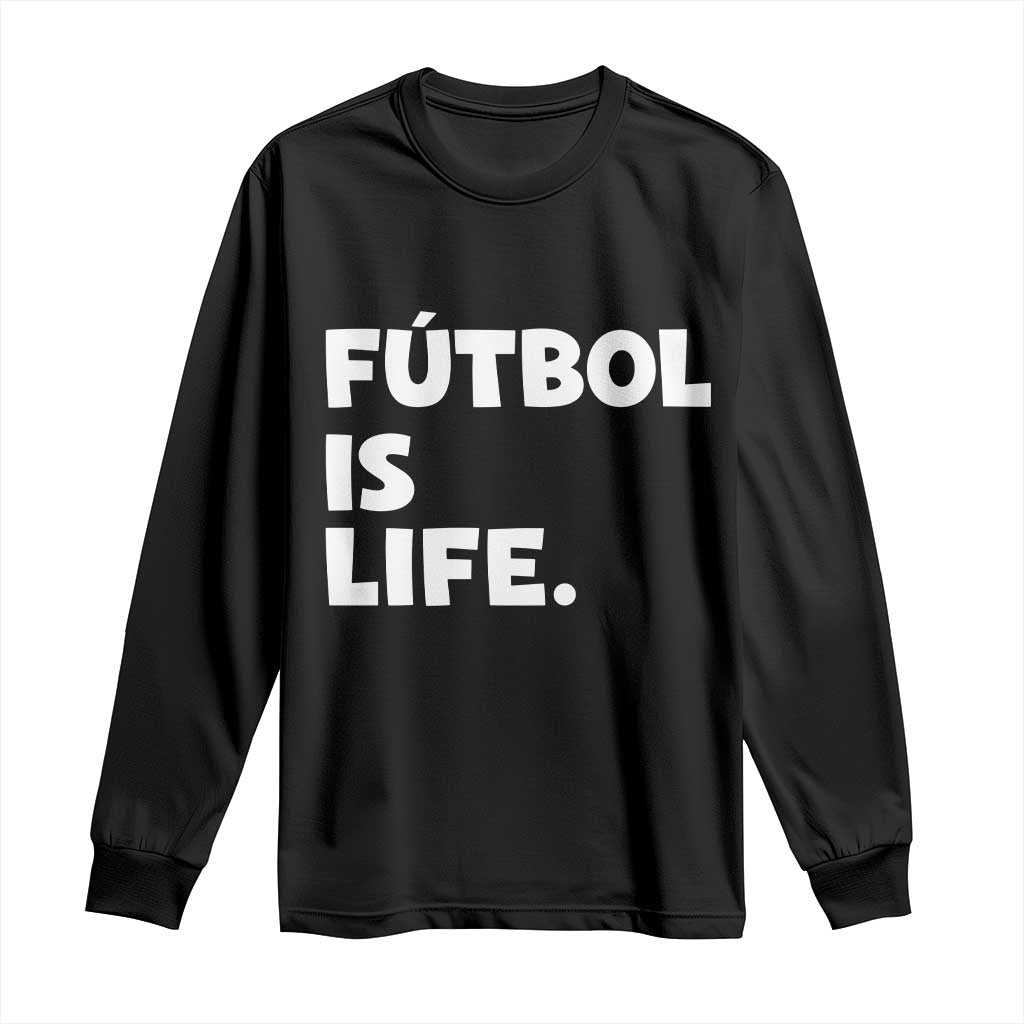 Futbol is Life Long Sleeve Shirt Funny Soccer Gift For Football Players Fans