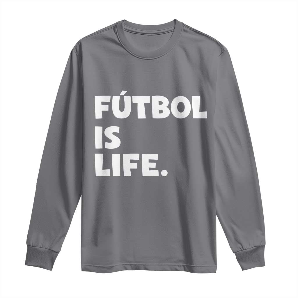 Futbol is Life Long Sleeve Shirt Funny Soccer Gift For Football Players Fans
