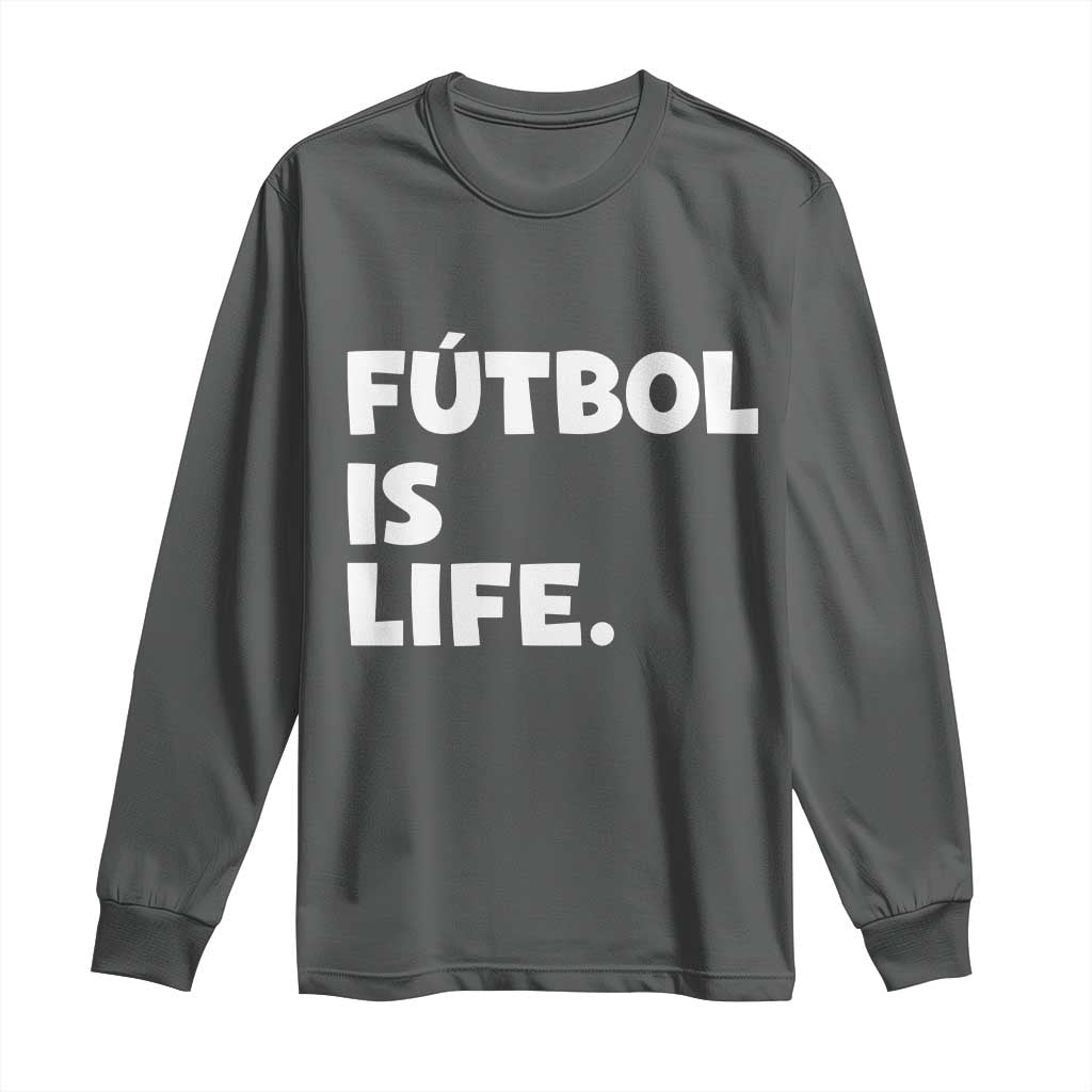 Futbol is Life Long Sleeve Shirt Funny Soccer Gift For Football Players Fans