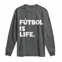 Futbol is Life Long Sleeve Shirt Funny Soccer Gift For Football Players Fans