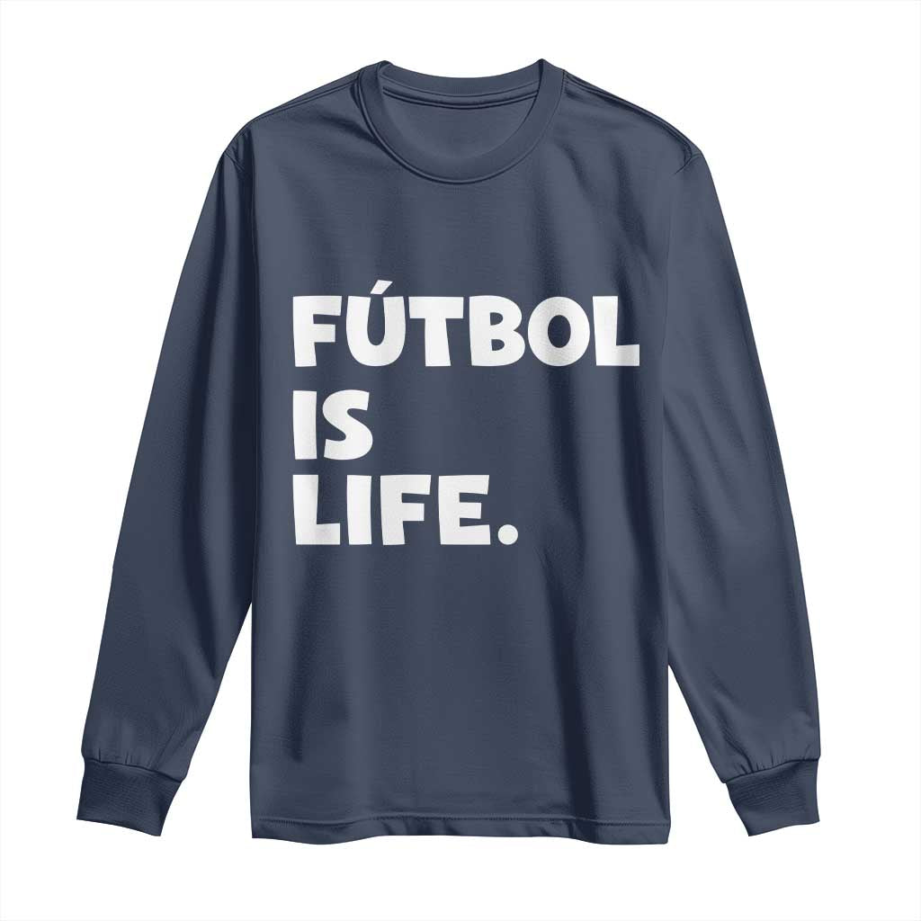 Futbol is Life Long Sleeve Shirt Funny Soccer Gift For Football Players Fans