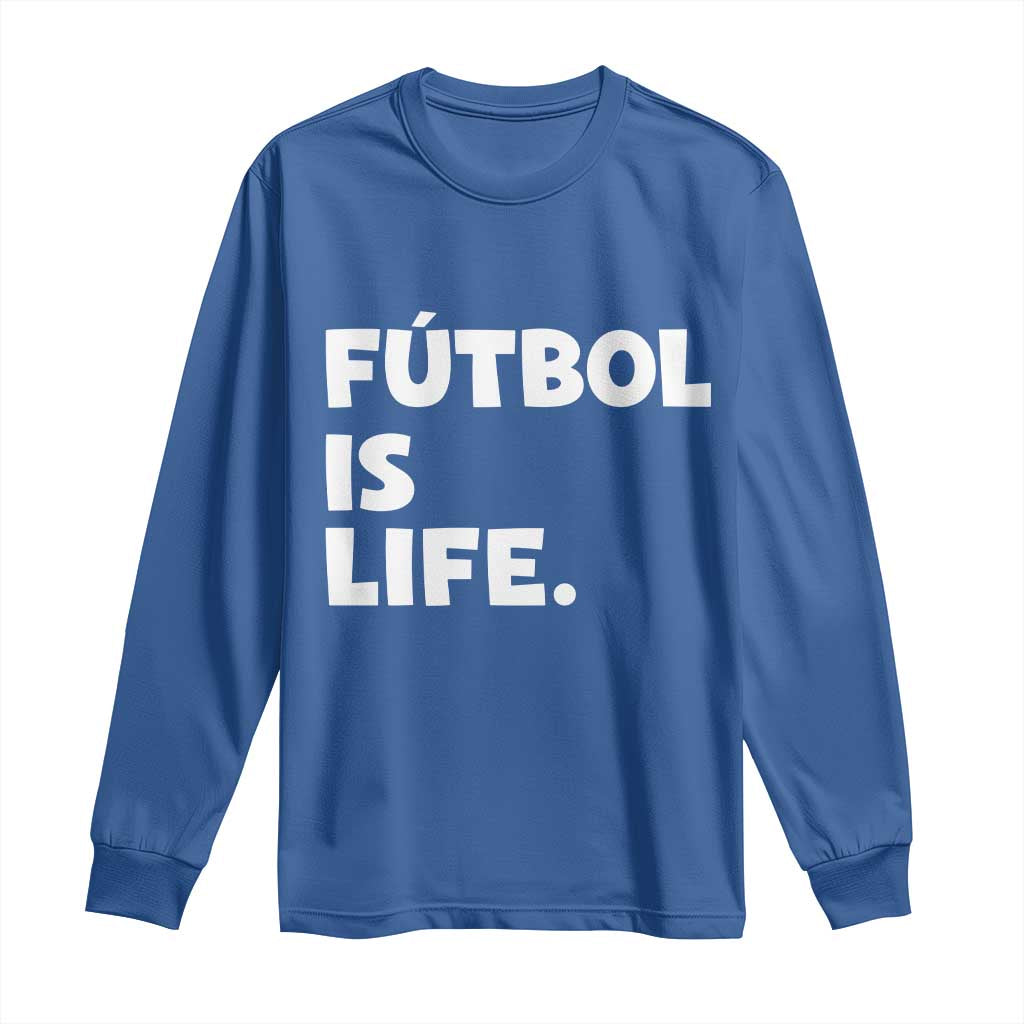 Futbol is Life Long Sleeve Shirt Funny Soccer Gift For Football Players Fans