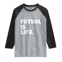 Futbol is Life Raglan Shirt Funny Soccer Gift For Football Players Fans