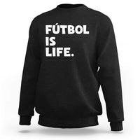 Futbol is Life Sweatshirt Funny Soccer Gift For Football Players Fans
