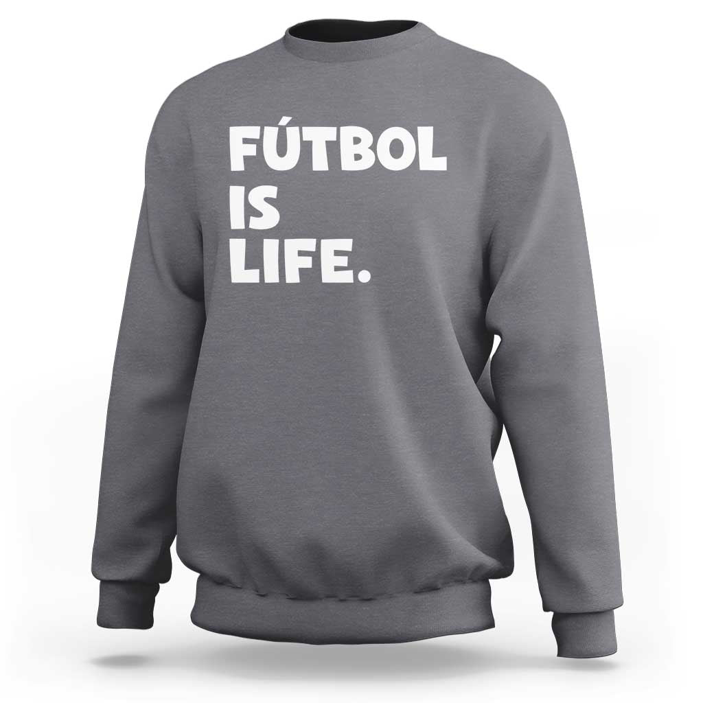 Futbol is Life Sweatshirt Funny Soccer Gift For Football Players Fans