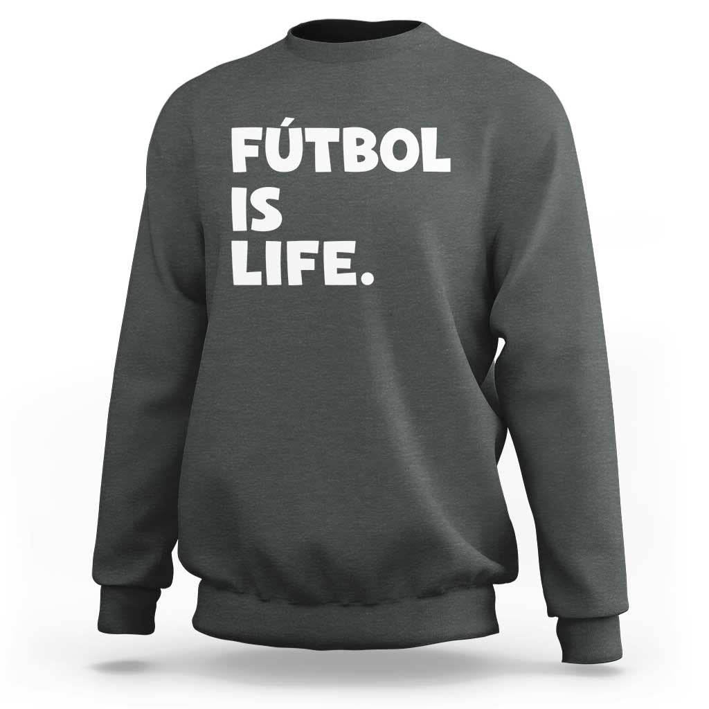 Futbol is Life Sweatshirt Funny Soccer Gift For Football Players Fans