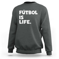 Futbol is Life Sweatshirt Funny Soccer Gift For Football Players Fans