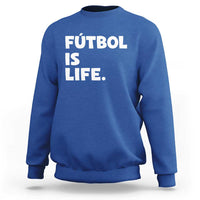 Futbol is Life Sweatshirt Funny Soccer Gift For Football Players Fans
