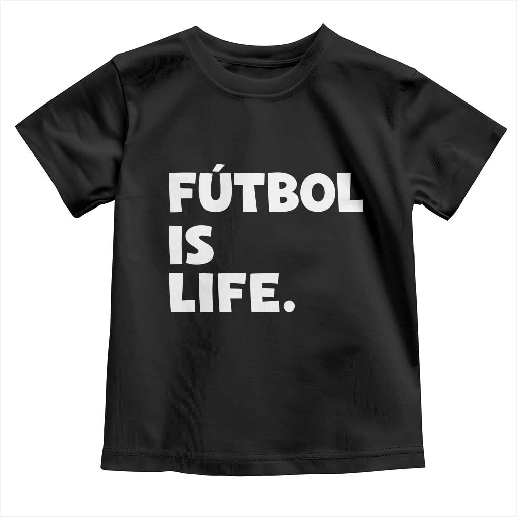 Futbol is Life Toddler T Shirt Funny Soccer Gift For Football Players Fans