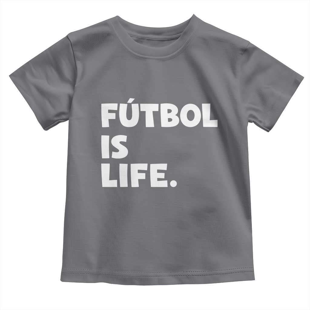 Futbol is Life Toddler T Shirt Funny Soccer Gift For Football Players Fans