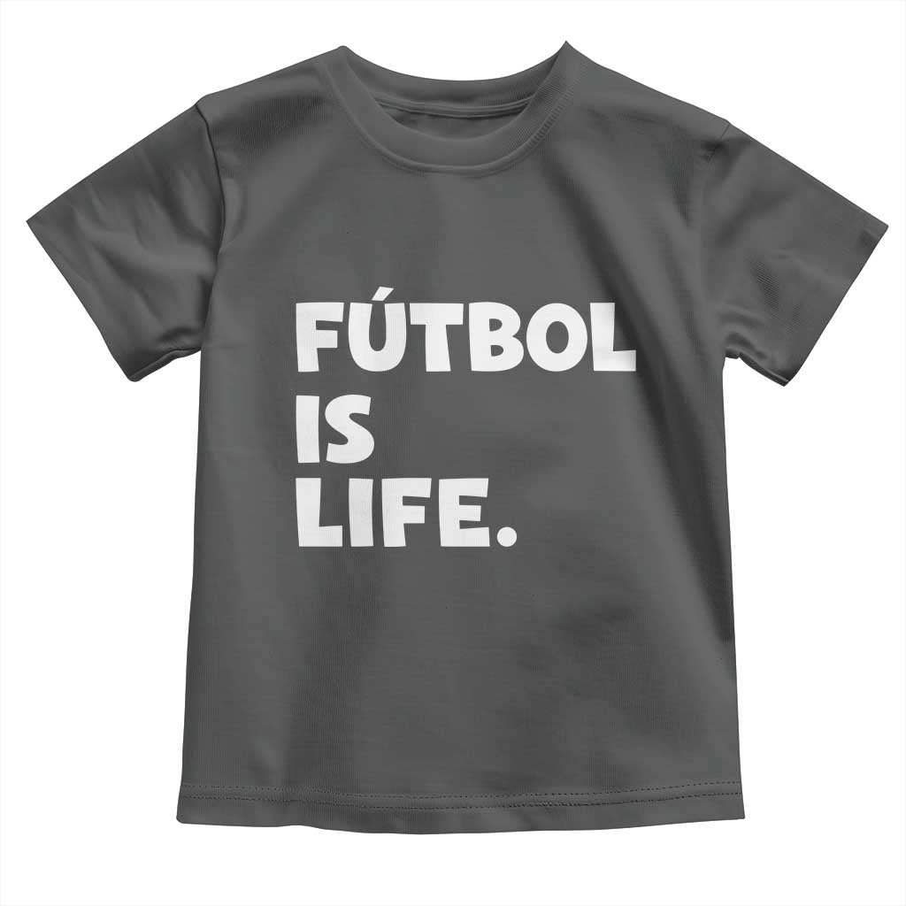 Futbol is Life Toddler T Shirt Funny Soccer Gift For Football Players Fans