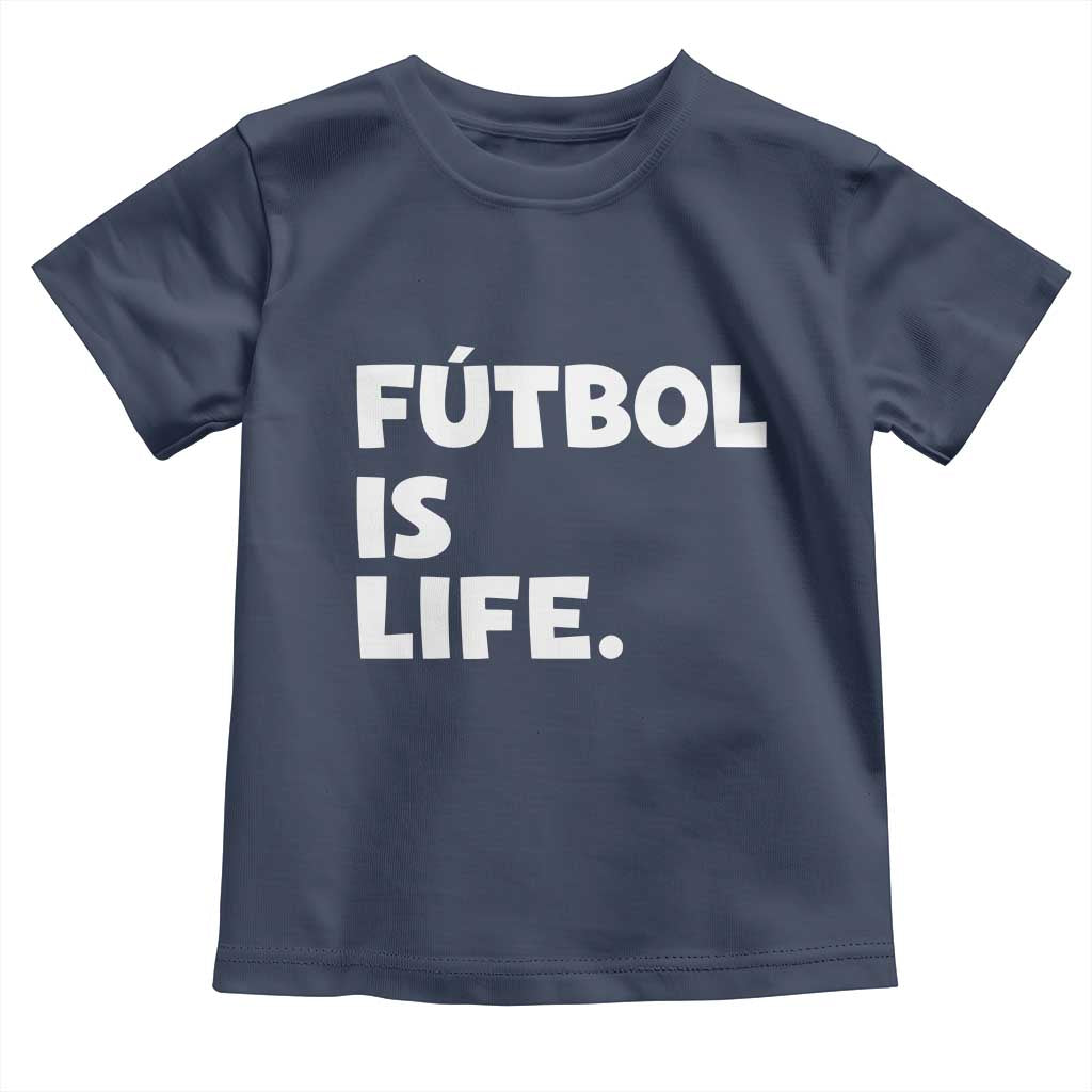 Futbol is Life Toddler T Shirt Funny Soccer Gift For Football Players Fans