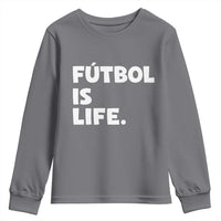Futbol is Life Youth Sweatshirt Funny Soccer Gift For Football Players Fans