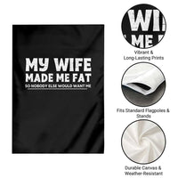 My Wife Made Me Fat Funny Husband Garden Flag Sarcastic Saying Humor Joke Fathers Day