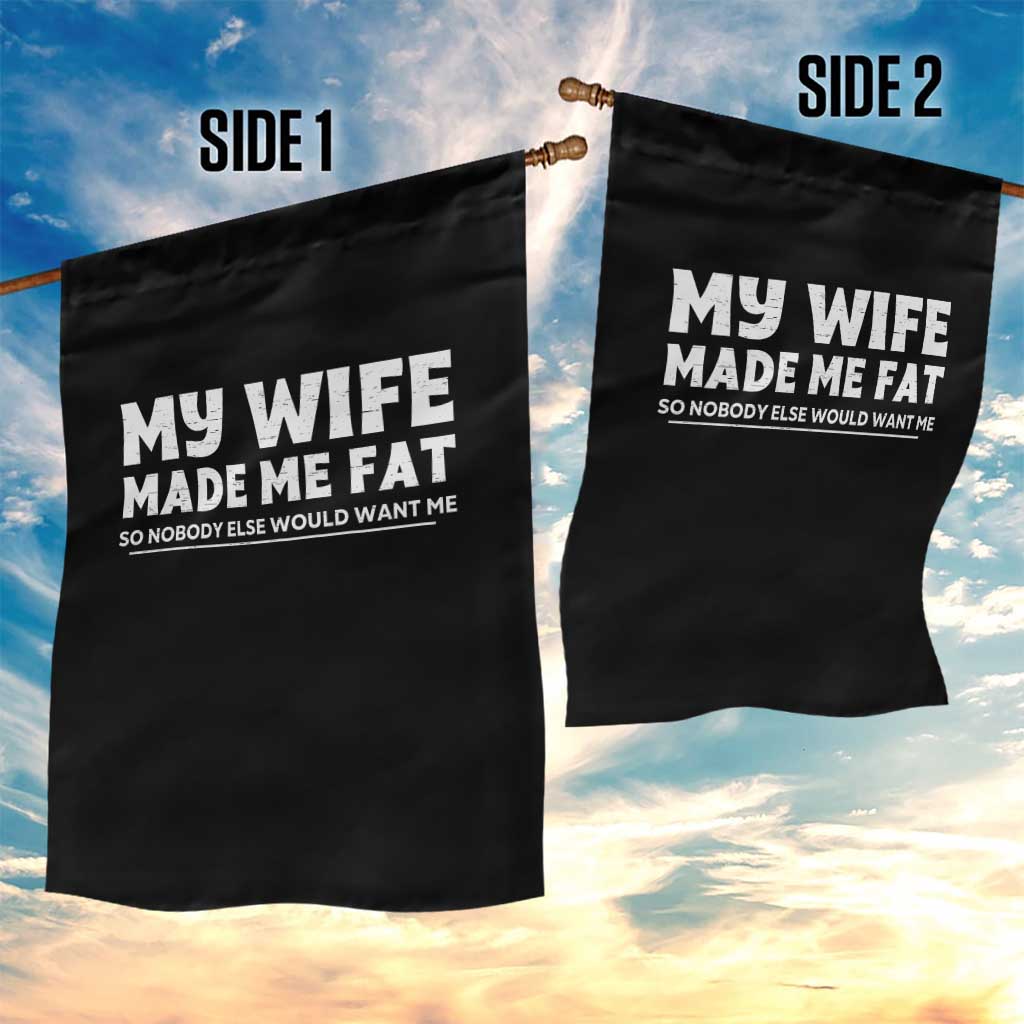 My Wife Made Me Fat Funny Husband Garden Flag Sarcastic Saying Humor Joke Fathers Day