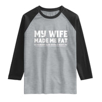 My Wife Made Me Fat Funny Husband Raglan Shirt Sarcastic Saying Humor Joke Fathers Day