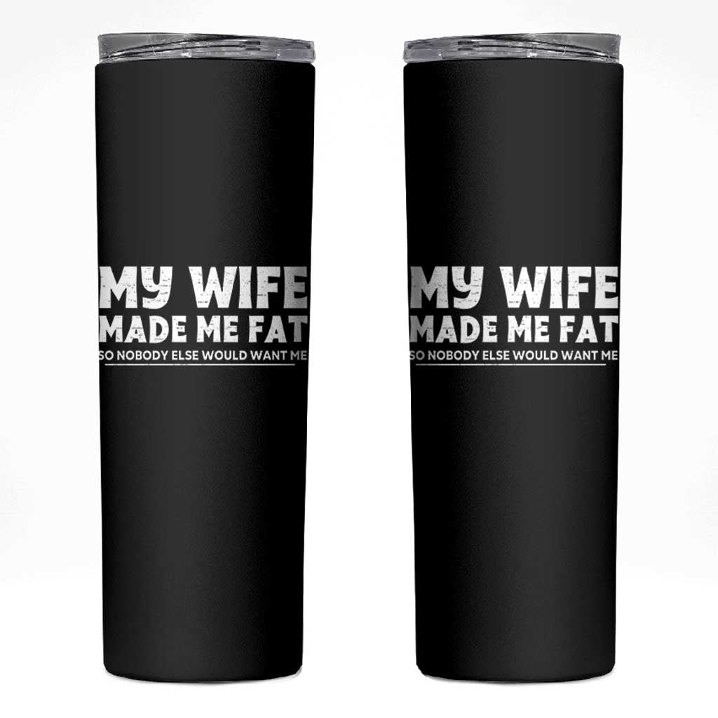My Wife Made Me Fat Funny Husband Skinny Tumbler Sarcastic Saying Humor Joke Fathers Day