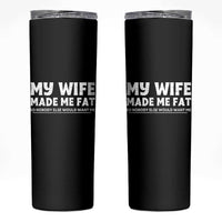 My Wife Made Me Fat Funny Husband Skinny Tumbler Sarcastic Saying Humor Joke Fathers Day