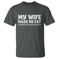 My Wife Made Me Fat Funny Husband T Shirt Sarcastic Saying Humor Joke Fathers Day